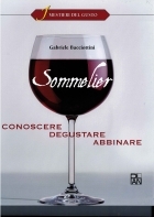 Sommelier. Conoscere, degustare, abbinare