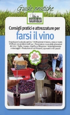 Consigli pratici e attrezzature per farsi il vino